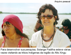 Para desenvolver sua pesquisa, Solange Padilha esteve várias vezes visitando as tribos indígenas da região do Alto Xingu