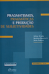 Pragmatismos, Pragmáticas e Produção de Subjetividades