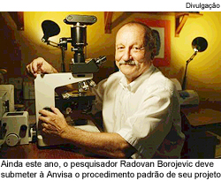 Ainda este ano, o pesquisador Radovan Borojevic deve submeter à Anvisa o procedimento padrão de seu projeto